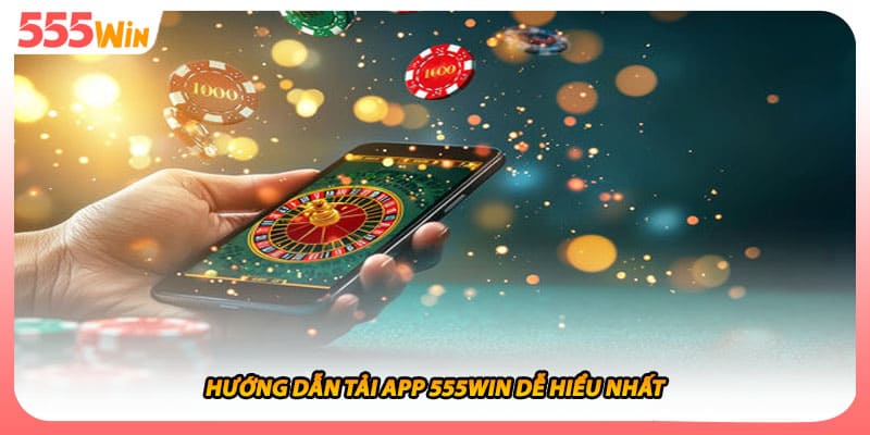 Tải App 555WIN Hỗ Trợ Thiết Bị Android, Nhiều Hệ Máy Mạnh Mẽ 1 Hướng dẫn tải app 555WIN dễ hiểu nhất