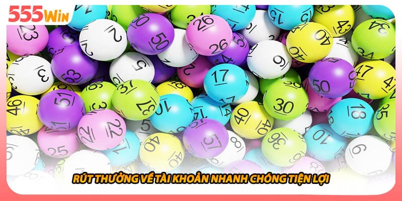 Xổ Số Miền Trung Đi Cùng Phần Thưởng Lớn Và Ưu Đãi Hấp Dẫn 3 Rút thưởng về tài khoản nhanh chóng tiện lợi