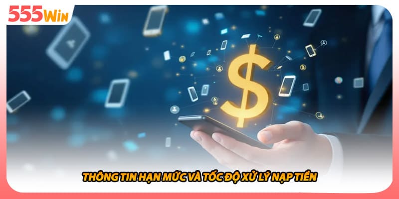 Nạp Tiền 555WIN Các Bước Nạp Tiền 1 Nút Chóng Nhất Tốc Độ 3 Thông tin hạn mức và tốc độ xử lý nạp tiền