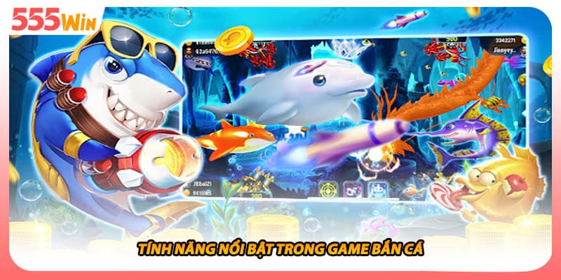 Đánh Cá Vui Vẻ Săn Thưởng Lớn Cùng Đại Dương Xanh Thẳm 2 Tính năng nổi bật trong game bắn cá