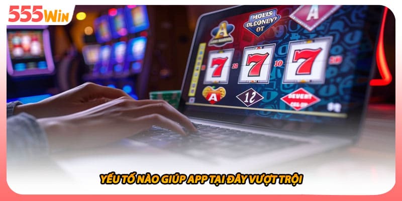 Tải App 555WIN Hỗ Trợ Thiết Bị Android, Nhiều Hệ Máy Mạnh Mẽ 3 Yếu tố nào giúp app tại đây vượt trội